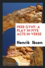 Peer Gynt : A Play in Five Acts in Verse - Book