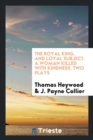The Royal King, and Loyal Subject. a Woman Killed with Kindness. Two Plays - Book