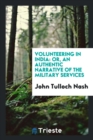 Volunteering in India : Or, an Authentic Narrative of the Military Services - Book