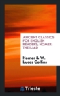 Ancient Classics for English Readers; Homer : The Iliad - Book