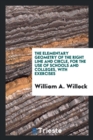 The Elementary Geometry of the Right Line and Circle, for the Use of Schools and Colleges, with Exercises - Book