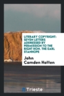 Literary Copyright : Seven Letters Addressed by Permission to the Right Hon. the Earl Stanhope - Book