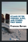 Hymns of Ter Steegen, Suso, and Others. First Series - Book