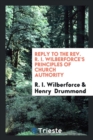 Reply to the Rev. R. I. Wilberforce's Principles of Church Authority - Book