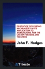 First Book of Lessons in Chemistry in Its Application to Agriculture. for the Use of Farmers and Teachers - Book