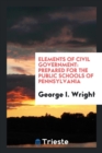 Elements of Civil Government : Prepared for the Public Schools of Pennsylvania - Book