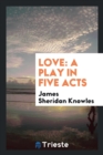 Love : A Play in Five Acts - Book