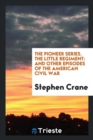 The Pioneer Series. the Little Regiment : And Other Episodes of the American Civil War - Book
