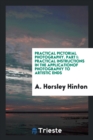 Practical Pictorial Photography. Part I : Practical Instructions in the Applicationof Photography to Artistic Ends - Book
