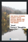 The Sock Stories; Funny Little Socks : Being the Fourth Book of the Series - Book