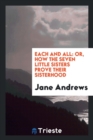 Each and All : Or, How the Seven Little Sisters Prove Their Sisterhood - Book