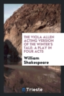 The Viola Allen Acting Version of the Winter's Tale : A Play in Four Acts - Book