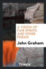A Vision of Fair Spirits : And Other Poems - Book
