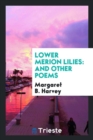 Lower Merion Lilies : And Other Poems - Book