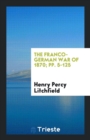 The Franco-German War of 1870; Pp. 5-125 - Book