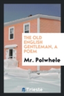 The Old English Gentleman, a Poem - Book