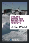 Athletic Sports and Recreations for Boys - Book