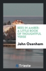 Bees in Amber : A Little Book of Thoughtful Verse - Book