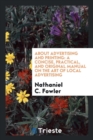 About Advertising and Printing : A Concise, Practical, and Original Manual on the Art of Local Advertising - Book