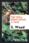 The Well-Spent Hour, a Tale - Book
