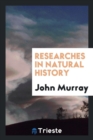 Researches in Natural History - Book