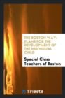 The Boston Way : Plans for the Development of the Individual Child - Book