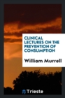 Clinical Lectures on the Prevention of Consumption - Book