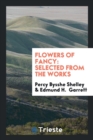 Flowers of Fancy : Selected from the Works - Book