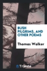 Bush Pilgrims, and Other Poems - Book