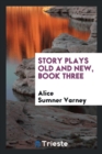 Story Plays Old and New, Book Three - Book