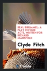 Beau Brummel : A Play in Four Acts, Written for Richard Mansfield - Book