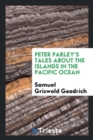 Peter Parley's Tales about the Islands in the Pacific Ocean - Book