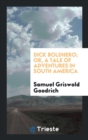 Dick Boldhero; Or, a Tale of Adventures in South America - Book