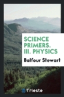 Science Primers, III. Physics - Book