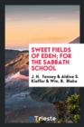 Sweet Fields of Eden; For the Sabbath School - Book