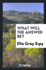 What Will the Answer Be? - Book