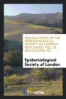 Transactions of the Epidemiological Society of London. New Series. Vol. IX. Session 1889-90 - Book