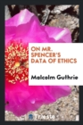 On Mr. Spencer's Data of Ethics - Book