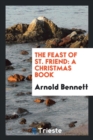 The Feast of St. Friend : A Christmas Book - Book