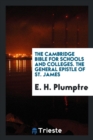 The Cambridge Bible for Schools and Colleges; The General Epistle of St. James - Book