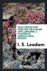 What Protection Does for the Farmer and Labourer : A Chapter of Agricultural History - Book