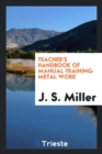 Teacher's Handbook of Manual Training : Metal Work - Book