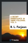 A Secret Inheritance. in Three Volumes. Vol. II - Book