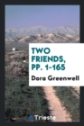 Two Friends, Pp. 1-165 - Book