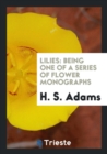 Lilies : Being One of a Series of Flower Monographs - Book