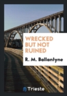 Wrecked But Not Ruined - Book
