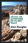 Afloat; Or, Adventures on Watery Trails - Book