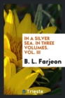 In a Silver Sea. in Three Volumes. Vol. III - Book