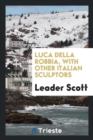 Luca Della Robbia : With Other Italian Sculptors - Book