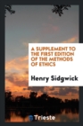 A Supplement to the First Edition of the Methods of Ethics - Book